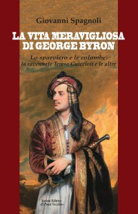 Immagine copertina libro La vita meravigliosa di George Byron. Lo sparviero e le colombe: la ravennate Teresa Guiccioli e le altre