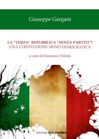 Immagine copertina libro La «terza» repubblica «senza partiti»? Una costituzione meno democratica