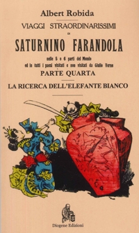 Immagine copertina libro Viaggi straordinarissimi di Saturnino Farandola. Vol. 4: Asia. La ricerca dell'elefante bianco