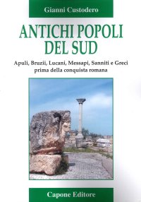 Immagine copertina libro Antichi popoli del Sud. Apuli, Bruzii, Lucani, Messapi, Sanniti e Greci prima della conquista romana