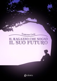 Immagine copertina libro Il ragazzo che sognò il suo futuro