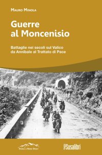 Immagine copertina libro Guerre al Moncenisio. Battaglie nei secoli sul Valico da Annibale al Trattato di Pace