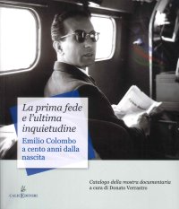 Immagine copertina libro La prima fede e l'ultima inquietudine. Emilio Colombo a cento anni dalla nascita