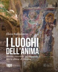 Immagine copertina libro I luoghi dell'anima. Storia, racconti, passeggiate tra le chiese di Matera