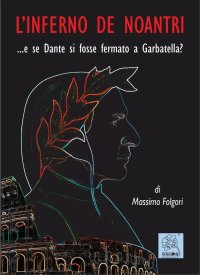 Immagine copertina libro L'inferno de noantri …e se Dante si fosse fermato a Garbatella?