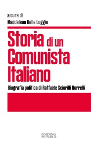 Immagine copertina libro Storia di un comunista italiano. Biografia politica di Raffaele Sciorilli Borrelli