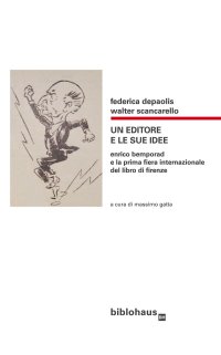 Immagine copertina libro Un Editore e le Sue Idee. Enrico Bemporad e la Prima Fiera Internazionale del Libro di Firenze