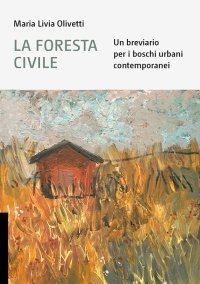 Immagine copertina libro La foresta civile. Un breviario per i boschi urbani contemporanei