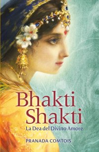 Immagine copertina libro Bhakti Shakti. La dea del divino amore