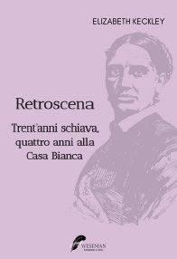 Immagine copertina libro Retroscena. Trent'anni schiava, quattro anni alla Casa Bianca