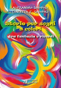 Immagine copertina libro Storie per sogni a colori. Tra fantasia e ricordi