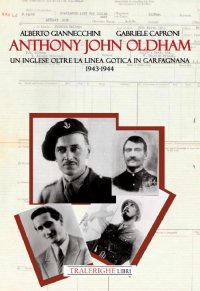 Immagine copertina libro Anthony John Oldham. Un inglese oltre la Linea Gotica in Garfagnana 1943-1944