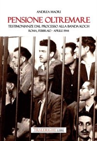 Immagine copertina libro Pensione Oltremare. Testimonianze dal processo alla banda Koch. Roma, febbraio-aprile 1944