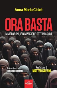 Immagine copertina libro Ora basta. Immigrazione, islamizzazione, sottomissione
