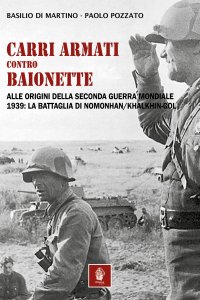 Immagine copertina libro Carri armati contro baionette. Alle origini della Seconda Guerra Mondiale. 1939: la battaglia di Nomonhan/Khalkhin-Gol