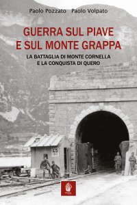 Immagine copertina libro Guerra sul Piave e sul Monte Grappa. La battaglia di Monte Cornella e la conquista di Quero