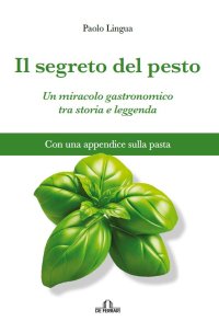 Immagine copertina libro Il segreto del pesto. Un miracolo gastronomico tra storia e leggenda. Con una appendice sulla pasta