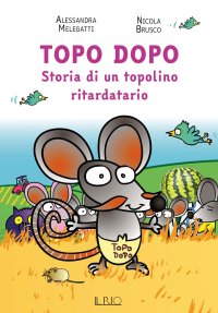 Immagine copertina libro Topo Dopo. Storia di un topolino ritardatario
