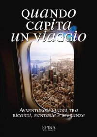 Immagine copertina libro Quando capita un viaggio. Avventurosi viaggi tra ricordi, fantasie e speranze