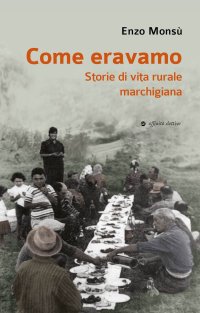 Immagine copertina libro Come eravamo. Storie di vita rurale marchigiana