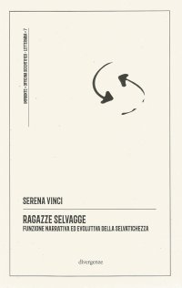 Immagine copertina libro Ragazze selvagge. Funzione narrativa ed evolutiva della selvatichezza. Ediz. integrale