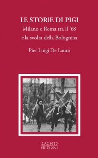 Immagine copertina libro Le storie di Pigi. Milano e Roma tra il '68 e la svolta della Bolognina