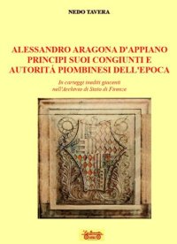 Immagine copertina libro Alessandro d'Aragona d'Appiano principi suoi congiunti e autorità piombinesi dell'epoca. In carteggi inediti giacenti nell'Archivio di Stato di Firenze