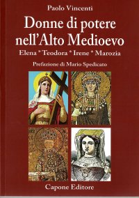 Immagine copertina libro Donne di potere nell’Alto Medioevo. Elena, Teodora, Irene, Marozia
