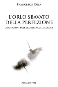 Immagine copertina libro L'orlo sbavato della perfezione. Cogitazioni dell'era dell'accelerazione
