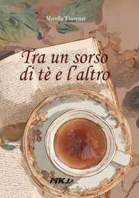 Immagine copertina libro Tra un sorso di tè e l'altro