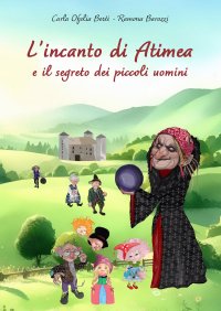 Immagine copertina libro L’incanto di Atimea e il segreto dei piccoli uomini