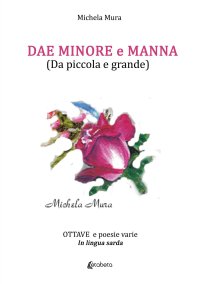 Immagine copertina libro Dae Minore e Manna (Da piccola e grande). Ottave e poesie varie in lingua sarda