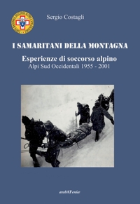 Immagine copertina libro I Samaritani della montagna. Esperienze di soccorso alpino. Alpi sud-occidentali 1955-2001