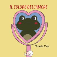 Immagine copertina libro Il colore dell'amore. Ediz. illustrata