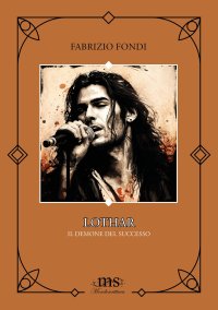 Immagine copertina libro Lothar. Il demone del successo. Fai attenzione a ciò che desideri, perché potresti ottenerlo. Ediz. integrale
