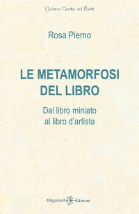 Immagine copertina libro Le metamorfosi del libro. Dal libro miniato al libro d'artista