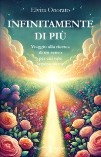 Immagine copertina libro Infinitamente di più. Viaggio alla ricerca di un senso per cui vale la pena vivere