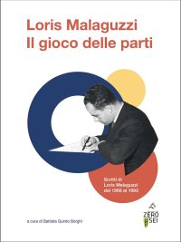 Immagine copertina libro Il gioco delle parti. Scritti di Loris Malaguzzi dal 1969 al 1993