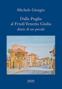 Immagine copertina libro Dalla Puglia al Friuli Venezia Giulia. Diario di un preside