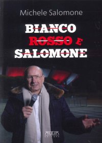 Immagine copertina libro Bianco rosso e Salomone. Personaggi, fatti, storie, aneddoti e verità poco conosciute raccontate senza veli