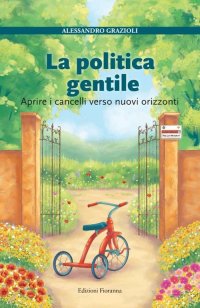 Immagine copertina libro La politica gentile. Aprire i cancelli verso nuovi orizzonti