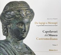 Immagine copertina libro Capolavori del museo Castromediano. Vol. 2: Da Iapigi a Messapi. Le genti della terra in mezzo ai mari