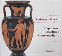 Immagine copertina libro Capolavori del museo Castromediano. Vol. 3: Da Messapi a Romani. Storie di condivisione, alterità, integrazione