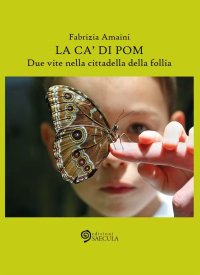 Immagine copertina libro La Ca' di Pom. Due vite nella cittadella della follia