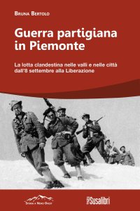 Immagine copertina libro Guerra partigiana in Piemonte. La lotta clandestina nelle valli e nelle città dall’8 settembre alla Liberazione