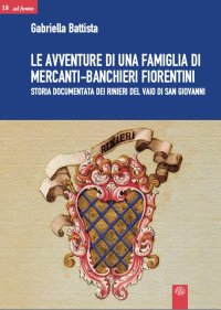 Immagine copertina libro Le avventure di una famiglia di mercanti-banchieri fiorentini. Storia documentata dei Rinieri del Vaio di San Giovanni