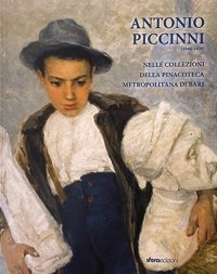 Immagine copertina libro Antonio Piccinni (1846-1920). Nelle collezioni della pinacoteca metropolitana di Bari. Ediz. illustrata