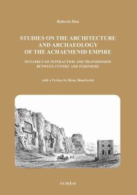 Immagine copertina libro The studies on the architetture and archaeology of the achaemenid empire dynamics of interaction and transmission between centre and periphery