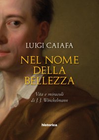 Immagine copertina libro Nel nome della bellezza. Vita e miracoli di J. J. Winckelmann