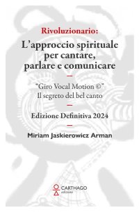 Immagine copertina libro Rivoluzionario. L’approccio spirituale per cantare, parlare e comunicare. “Giro Vocal Motion ©”. Il segreto del bel canto